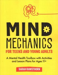 Mind Mechanics for Teens and Young Adults: A Mental Health Toolbox with Activities and Lesson Plans for Ages 11plus kaina ir informacija | Socialinių mokslų knygos | pigu.lt