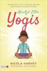 Mindful Little Yogis: Self-Regulation Tools to Empower Kids with Special Needs to Breathe and Relax цена и информация | Книги по социальным наукам | pigu.lt