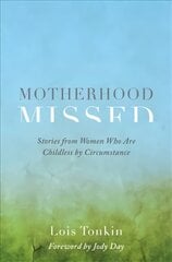 Motherhood Missed: Stories from Women Who Are Childless by Circumstance kaina ir informacija | Saviugdos knygos | pigu.lt