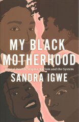 My Black Motherhood: Mental Health, Stigma, Racism and the System цена и информация | Самоучители | pigu.lt