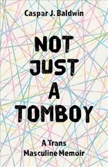 Not Just a Tomboy: A Trans Masculine Memoir kaina ir informacija | Socialinių mokslų knygos | pigu.lt