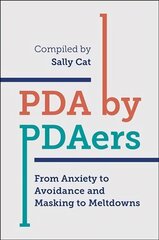 PDA by PDAers: From Anxiety to Avoidance and Masking to Meltdowns цена и информация | Самоучители | pigu.lt