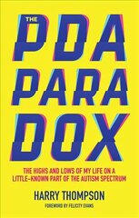 PDA Paradox: The Highs and Lows of My Life on a Little-Known Part of the Autism Spectrum kaina ir informacija | Saviugdos knygos | pigu.lt