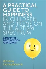 Practical Guide to Happiness in Children and Teens on the Autism Spectrum: A Positive Psychology Approach kaina ir informacija | Socialinių mokslų knygos | pigu.lt