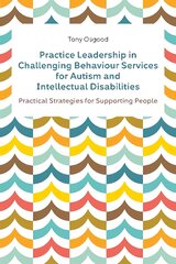 Practice Leadership in Challenging Behaviour Services for Autism and Intellectual Disabilities: Practical Strategies for Supporting People kaina ir informacija | Ekonomikos knygos | pigu.lt