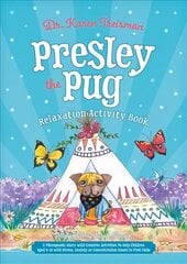 Presley the Pug Relaxation Activity Book: A Therapeutic Story With Creative Activities to Help Children Aged 5-10 to   Regulate Their Emotions and to Find Calm цена и информация | Книги для подростков и молодежи | pigu.lt