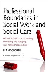 Professional Boundaries in Social Work and Social Care: A Practical Guide to Understanding, Maintaining and Managing Your Professional Boundaries kaina ir informacija | Socialinių mokslų knygos | pigu.lt
