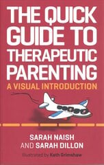 Quick Guide to Therapeutic Parenting: A Visual Introduction Illustrated edition цена и информация | Самоучители | pigu.lt