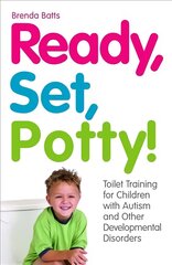 Ready, Set, Potty!: Toilet Training for Children with Autism and Other Developmental Disorders kaina ir informacija | Saviugdos knygos | pigu.lt