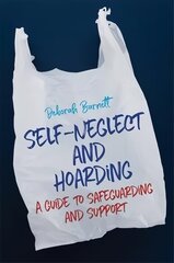 Self-Neglect and Hoarding: A Guide to Safeguarding and Support цена и информация | Книги по социальным наукам | pigu.lt