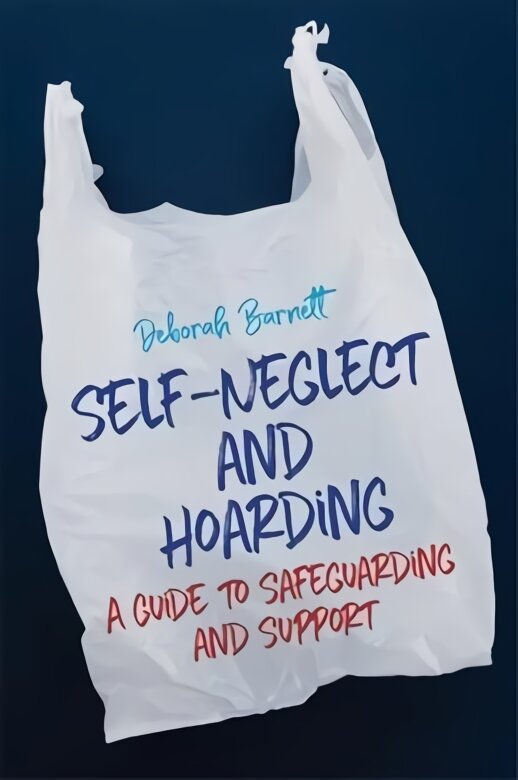 Self-Neglect and Hoarding: A Guide to Safeguarding and Support цена и информация | Socialinių mokslų knygos | pigu.lt