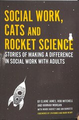 Social Work, Cats and Rocket Science: Stories of Making a Difference in Social Work with Adults kaina ir informacija | Socialinių mokslų knygos | pigu.lt