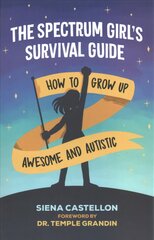 Spectrum Girl's Survival Guide: How to Grow Up Awesome and Autistic цена и информация | Книги для подростков  | pigu.lt