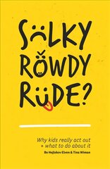 Sulky, Rowdy, Rude?: Why kids really act out and what to do about it kaina ir informacija | Socialinių mokslų knygos | pigu.lt