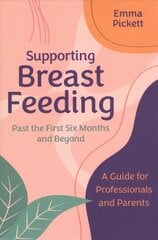 Supporting Breastfeeding Past the First Six Months and Beyond: A Guide for Professionals and Parents kaina ir informacija | Ekonomikos knygos | pigu.lt