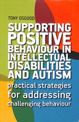 Supporting Positive Behaviour in Intellectual Disabilities and Autism: Practical Strategies for Addressing Challenging Behaviour kaina ir informacija | Ekonomikos knygos | pigu.lt