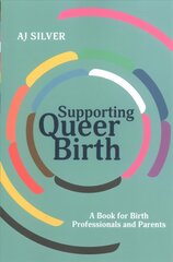 Supporting Queer Birth: A Book for Birth Professionals and Parents kaina ir informacija | Ekonomikos knygos | pigu.lt