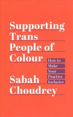 Supporting Trans People of Colour: How to Make Your Practice Inclusive kaina ir informacija | Socialinių mokslų knygos | pigu.lt