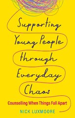 Supporting Young People through Everyday Chaos: Counselling When Things Fall Apart цена и информация | Книги по социальным наукам | pigu.lt