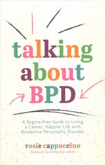 Talking About BPD: A Stigma-Free Guide to Living a Calmer, Happier Life with Borderline Personality Disorder kaina ir informacija | Saviugdos knygos | pigu.lt