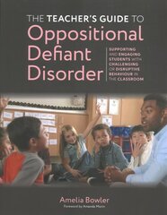 Teacher's Guide to Oppositional Defiant Disorder: Supporting and Engaging Students with Challenging or Disruptive Behaviour in the Classroom kaina ir informacija | Socialinių mokslų knygos | pigu.lt