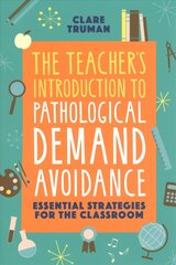 Teacher's Introduction to Pathological Demand Avoidance: Essential Strategies for the Classroom kaina ir informacija | Socialinių mokslų knygos | pigu.lt