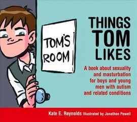 Things Tom Likes: A book about sexuality and masturbation for boys and young men with autism   and related conditions цена и информация | Книги для подростков и молодежи | pigu.lt