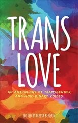 Trans Love: An Anthology of Transgender and Non-Binary Voices kaina ir informacija | Socialinių mokslų knygos | pigu.lt