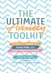 Ultimate Anxiety Toolkit: 25 Tools to Worry Less, Relax More, and Boost Your Self-Esteem Illustrated edition kaina ir informacija | Saviugdos knygos | pigu.lt