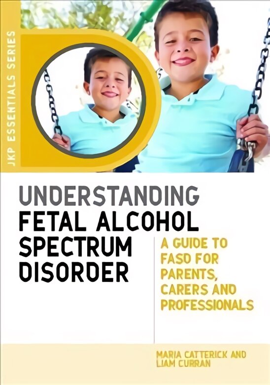 Understanding Fetal Alcohol Spectrum Disorder: A Guide to FASD for Parents, Carers and Professionals kaina ir informacija | Saviugdos knygos | pigu.lt