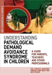 Understanding Pathological Demand Avoidance Syndrome in Children: A Guide for Parents, Teachers and Other Professionals kaina ir informacija | Saviugdos knygos | pigu.lt