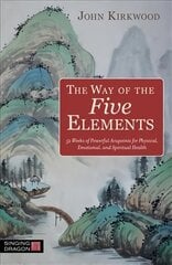Way of the Five Elements: 52 Weeks of Powerful Acupoints for Physical, Emotional, and Spiritual Health цена и информация | Самоучители | pigu.lt