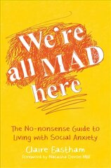 We're All Mad Here: The No-Nonsense Guide to Living with Social Anxiety kaina ir informacija | Saviugdos knygos | pigu.lt
