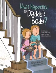 What Happened to Daddy's Body?: Explaining what happens after death in words very young children can understand цена и информация | Книги для подростков и молодежи | pigu.lt