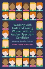 Working with Girls and Young Women with an Autism Spectrum Condition: A Practical Guide for Clinicians цена и информация | Книги по экономике | pigu.lt