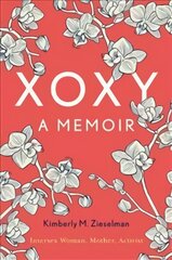 Xoxy: A Memoir Intersex Woman, Mother, Activist kaina ir informacija | Biografijos, autobiografijos, memuarai | pigu.lt