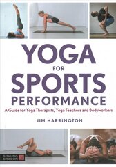 Yoga for Sports Performance: A Guide for Yoga Therapists, Yoga Teachers and Bodyworkers kaina ir informacija | Saviugdos knygos | pigu.lt