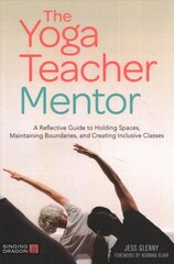 Yoga Teacher Mentor: A Reflective Guide to Holding Spaces, Maintaining Boundaries, and Creating Inclusive Classes kaina ir informacija | Saviugdos knygos | pigu.lt
