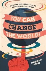 You Can Change the World!: Everyday Teen Heroes Making a Difference Everywhere цена и информация | Книги для подростков и молодежи | pigu.lt