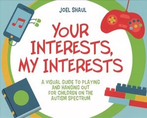 Your Interests, My Interests: A Visual Guide to Playing and Hanging Out for Children on the Autism Spectrum kaina ir informacija | Knygos paaugliams ir jaunimui | pigu.lt
