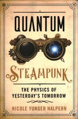 Quantum Steampunk: The Physics of Yesterday's Tomorrow kaina ir informacija | Ekonomikos knygos | pigu.lt