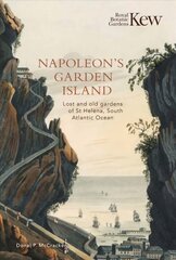Napoleon's Garden Island: Lost and old gardens of St Helena, South Atlantic Ocean kaina ir informacija | Istorinės knygos | pigu.lt