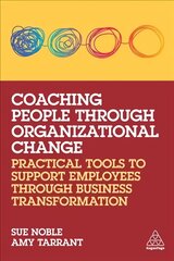 Coaching People through Organizational Change: Practical Tools to Support Employees through Business Transformation цена и информация | Книги по экономике | pigu.lt