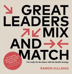 Great Leaders Mix and Match: Get ready for the future with the ideaDJ strategy цена и информация | Книги по экономике | pigu.lt