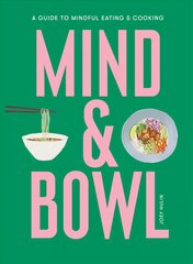 Mind & Bowl: A Guide to Mindful Eating & Cooking kaina ir informacija | Saviugdos knygos | pigu.lt