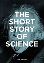 Short Story of Science: A Pocket Guide to Key Histories, Experiments, Theories, Instruments and   Methods цена и информация | Книги по экономике | pigu.lt