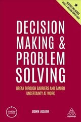 Decision Making and Problem Solving: Break Through Barriers and Banish Uncertainty at Work 5th Revised edition цена и информация | Книги по экономике | pigu.lt