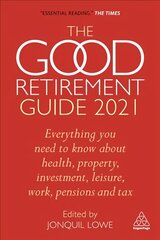 Good Retirement Guide 2021: Everything You Need to Know About Health, Property, Investment, Leisure, Work, Pensions and Tax 35th Revised edition kaina ir informacija | Saviugdos knygos | pigu.lt