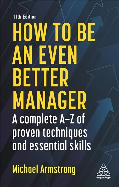 How to be an Even Better Manager: A Complete A-Z of Proven Techniques and Essential Skills 11th Revised edition kaina ir informacija | Ekonomikos knygos | pigu.lt
