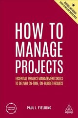 How to Manage Projects: Essential Project Management Skills to Deliver On-time, On-budget Results 2nd Revised edition kaina ir informacija | Saviugdos knygos | pigu.lt